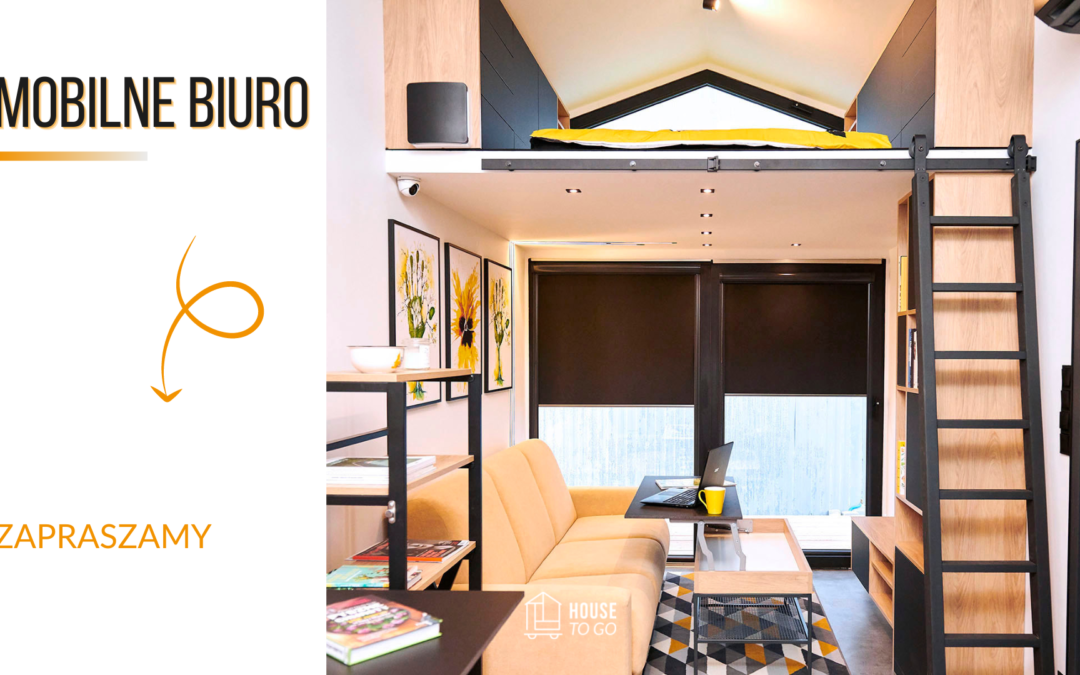 Mobilne biuro HOUSE TO GO dla Ciebie